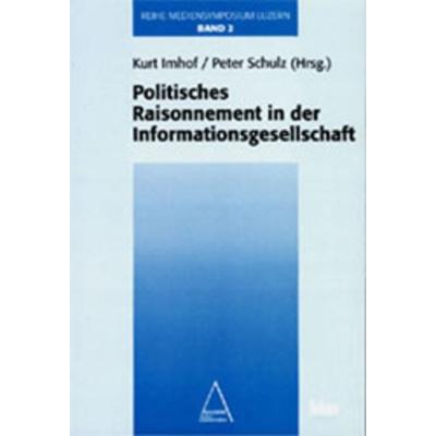 Mediensymposium Luzern / Politisches Raisonnement in der Informationsgesellschaft, Taschenbuch von Kurt Imhof,Peter Schulz, Seismo Verlag,