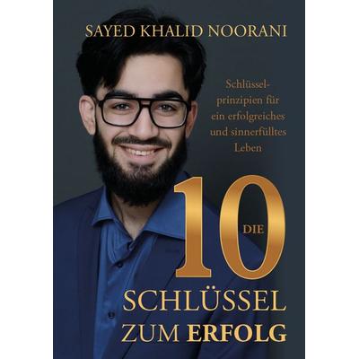 Die 10 Schlüssel zum Erfolg, Taschenbuch von Sayed Khalid Noorani, Verlagshaus Schlosser, 978-3-7581-0086-4