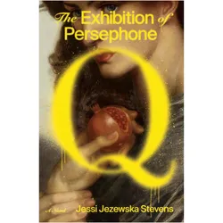 The Exhibition of Persephone Q, Belletristik von Jessi Jezewska Stevens