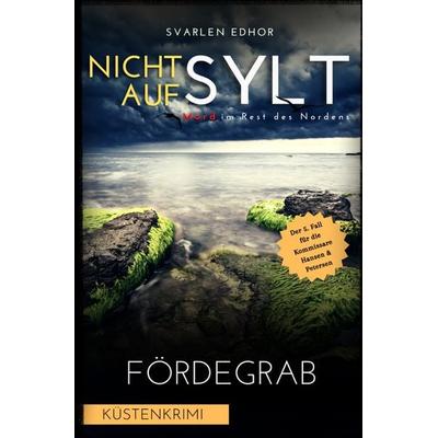 Mord im Rest des Nordens / NICHT AUF SYLT - Mord im Rest des Nordens [Küstenkrimi] Band 5: Fördegrab - Buchhandelsausgabe, Taschenbuch von Svarlen