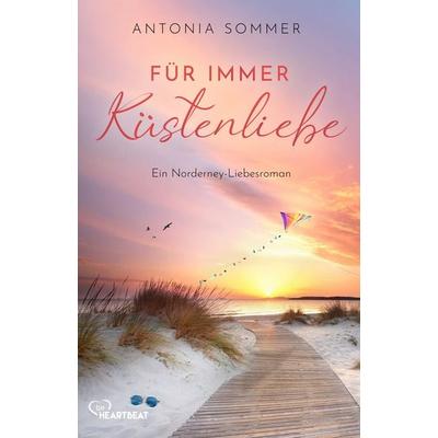 Für immer Küstenliebe, Taschenbuch von Antonia Sommer, BeHeartbeat, 978-3-7413-0557-3