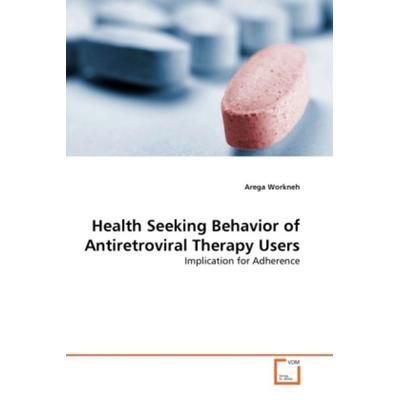 Workneh, A: Health Seeking Behavior of Antiretroviral Therap, Taschenbuch von Arega Workneh, VDM, 978-3-639-31333-8