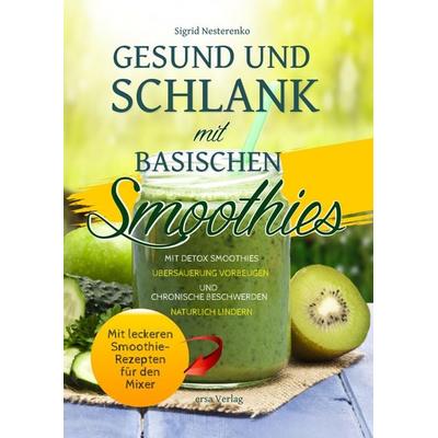 Gesund und Schlank mit Basischen Smoothies, Taschenbuch von Sigrid Nesterenko, Ersa Verlag, 978-3-944523-32-3