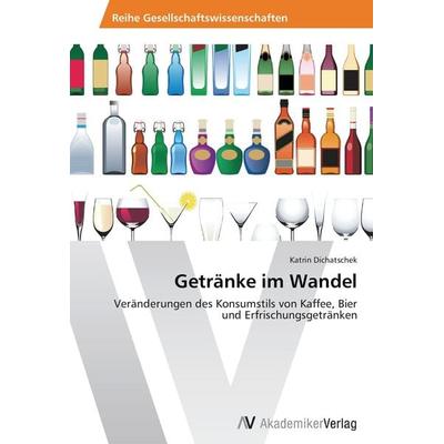 Getränke im Wandel, Taschenbuch von Katrin Dichatschek, AV Akademikerverlag, 978-3-639-46653-9