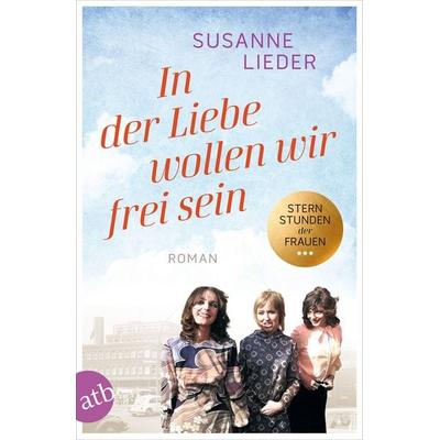 In der Liebe wollen wir frei sein, Taschenbuch von Susanne Lieder, Aufbau TB, 978-3-7466-4034-1