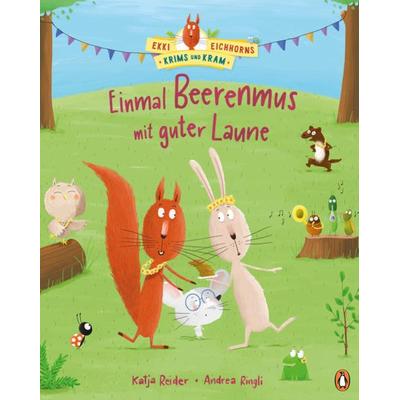 Ekki Eichhorns Krims und Kram - Einmal Beerenmus mit guter Laune, Gebundene Ausgabe von Katja Reider, Penguin Junior, 978-3-328-30176-9