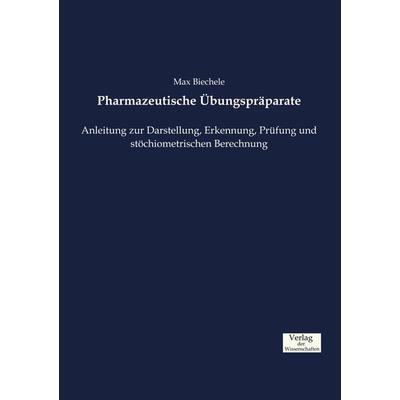 Pharmazeutische Übungspräparate, Taschenbuch von Max Biechele, Verlag der Wissenschaften, 978-3-95700-748-3
