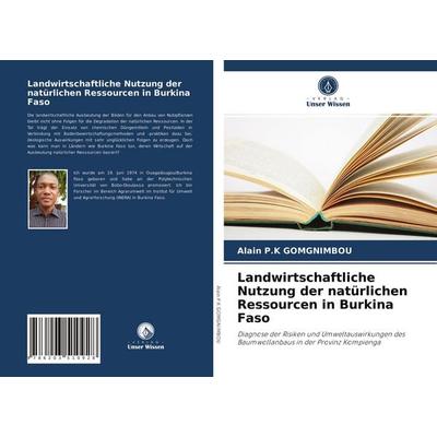 Landwirtschaftliche Nutzung der natürlichen Ressourcen in Burkina Faso, Taschenbuch von Alain P. K. Gomgnimbou, Verlag Unser Wissen, 978-620-3-51092-8
