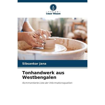 Tonhandwerk aus Westbengalen, Taschenbuch von Sibsankar Jana, Verlag Unser Wissen, 978-620-9-56287-7