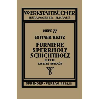 Furniere — Sperrholz Schichtholz, Taschenbuch von J. Bittner,L. Klotz, Springer Berlin, 978-3-540-01594-9