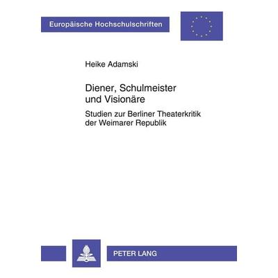 Diener, Schulmeister und Visionäre, Taschenbuch von Heike Adamski, Peter Lang GmbH, Internationaler Verlag der Wissenschaften, 978-3-631-53163-1