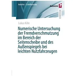 Numerische Untersuchung der Fremdverschmutzung im Bereich der Seitenscheibe und des Aussenspiegels, Fachbücher von Lukas Kille