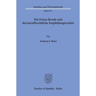 Die Freien Berufe und das kartellrechtliche Empfehlungsverbot., Taschenbuch von Andreas J. Boos, Duncker & Humblot, 978-3-428-10978-4