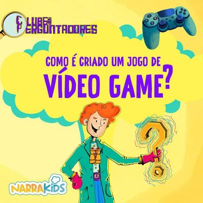 Como é Criado um Jogo de Videogame? - Curiosidades para Crianças - Luiz Filipe Matias Reis,Narrakids, Audio, 9786583439062