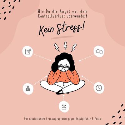 Kein Stress! Wie Du die Angst vor dem Kontrollverlust überwindest - Zentrum für Stressregulation, Audio, 4066339458192