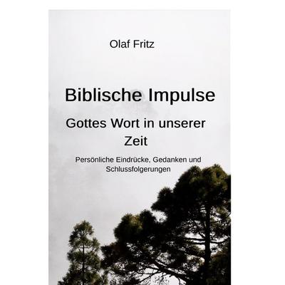 Biblische Impulse - Gottes Wort in unserer Zeit, Taschenbuch von Olaf Fritz, Epubli, 978-3-7584-4259-9