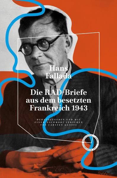 Hans Fallada - Die RAD-Briefe aus dem besetzten Frankreich 1943: Herausgegeben und mit einem Nachwort versehen von Carsten Gansel - Preis vom 11.10.2026 03:10:56 h