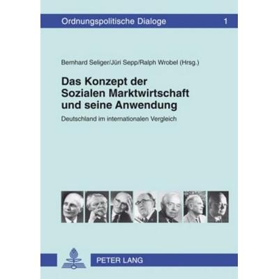 Das Konzept der Sozialen Marktwirtschaft und seine Anwendung, Gebundene Ausgabe von , Peter Lang GmbH, Internationaler Verlag der Wissenschaften,