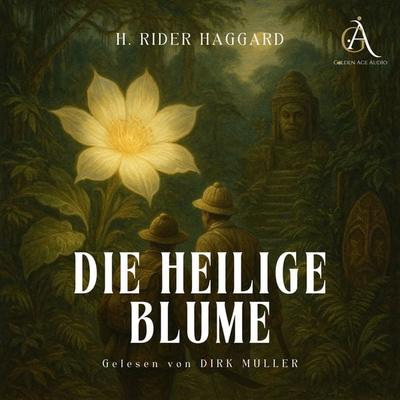 Die heilige Blume - Hörbuch Klassiker - Henry Rider Haggard,Hörbuch Klassiker, Audio, 4069828695696