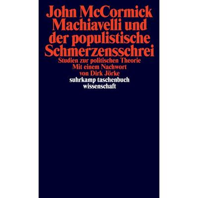 Machiavelli und der populistische Schmerzensschrei, Taschenbuch von John McCormick, Suhrkamp, 978-3-518-29986-9