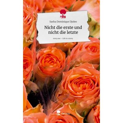 Nicht die erste und nicht die letzte. Life is a Story - story.one, Gebundene Ausgabe von Sasha Dominique Djoleo, Storylution, 978-3-7118-0466-2