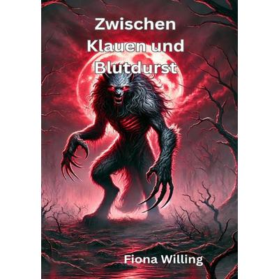Zwischen Klauen und Blutdurst, Taschenbuch von Fiona Willing, Epubli, 978-3-8187-6115-8