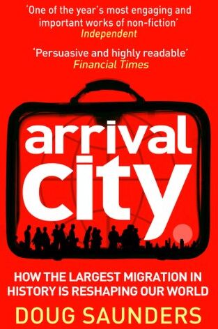 Doug Saunders - Arrival City: How the Largest Migration in History is Reshaping Our World - Preis vom 09.10.2026 07:28:09 h