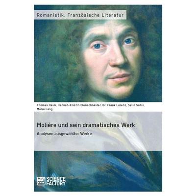 Molière und sein dramatisches Werk. Analysen ausgewählter Werke, Taschenbuch von Thomas Heim,Hannah-Kristin Elenschneider,Frank Lorenz,Selin