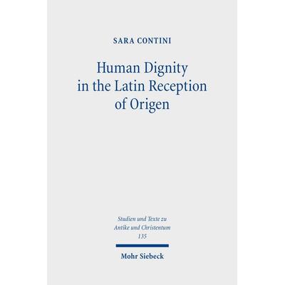 Human Dignity in the Latin Reception of Origen, Taschenbuch von Sara Contini, Mohr Siebeck, 978-3-16-162773-6