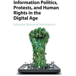 Information Politics, Protests, and Human Rights in the Digital Age, Sachbücher von Mahmood Monshipouri