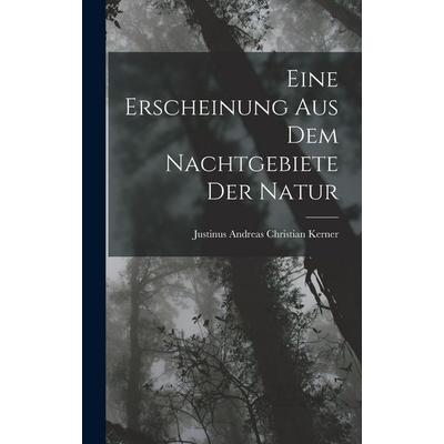 Eine Erscheinung aus dem Nachtgebiete der Natur, Gebundene Ausgabe von Justinus Andreas Christian Kerner, Legare Street Press, 978-1-01-835320-3