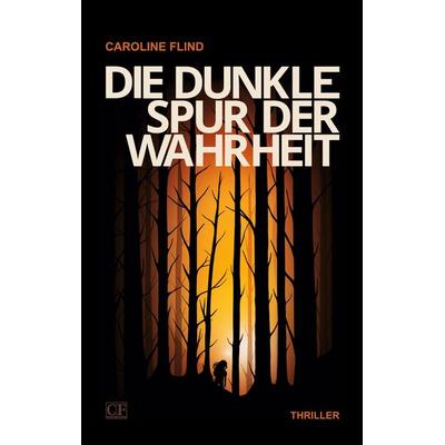 Die dunkle Spur der Wahrheit, Taschenbuch von Caroline Flind, BoD – Books on Demand, 978-3-8192-8137-2