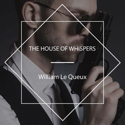 The House of Whispers - William Le Queux, Audio, 4061707774355