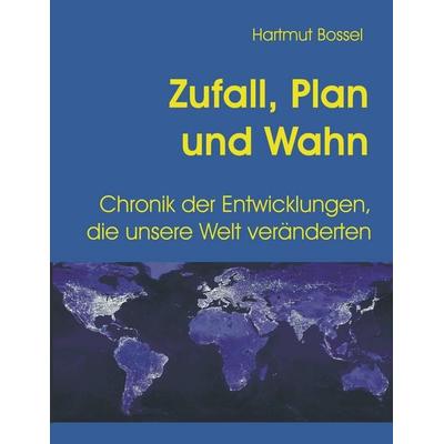 Zufall, Plan und Wahn, Taschenbuch von Hartmut Bossel, BoD – Books on Demand, 978-3-8423-3524-0
