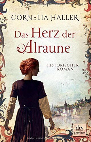 Cornelia Haller - Das Herz der Alraune: Historischer Roman (dtv premium) - Preis vom 11.10.2026 15:43:13 h