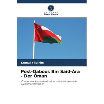 Post-Qaboos Bin Said-Ära - Der Oman, Taschenbuch von Kemal Yildirim, LAP LAMBERT Academic Publishing, 978-620-0-88424-4