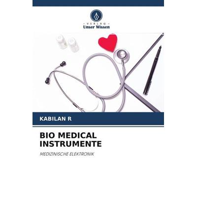Bio Medical Instrumente, Taschenbuch von Kabilan R., Verlag Unser Wissen, 978-620-4-58024-1