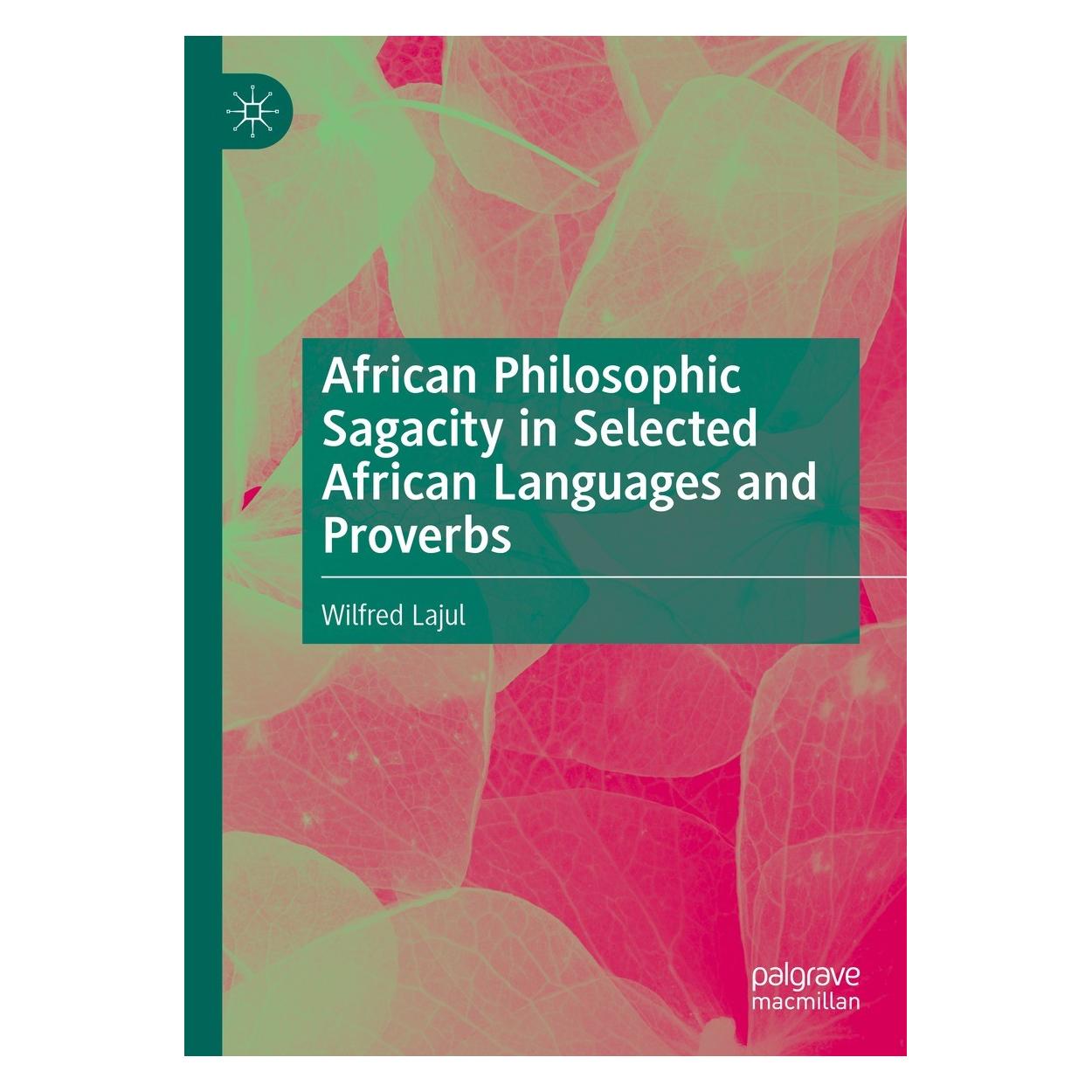 Springer African Philosophic Sagacity in Selected African Languages and Proverbs (Englisch, Hardcover, Wilfred Lajul) (9783031545238)