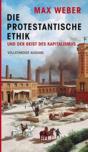 Max Weber - Die protestantische Ethik und der Geist des Kapitalismus: vollständige Ausgabe: Halbleinen - Preis vom 09.10.2026 07:28:09 h