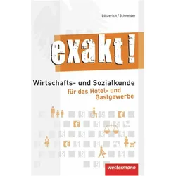 exakt! Schülerbuch.Wirtschafts- und Sozialkunde für das Hotel- und Gastgewerbe, Schulbücher von Peter-J. Schneider, Roland Lötzerich