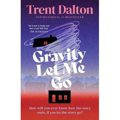 Gravity Let Me Go, Taschenbuch von Trent Dalton, HarperCollins, 978-0-00-881084-9