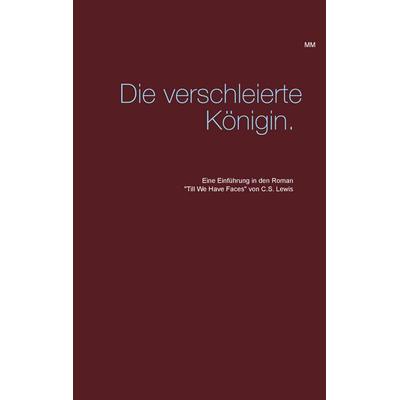 Die verschleierte Königin., Taschenbuch von Madame Mordlust, BoD – Books on Demand, 978-3-7386-4937-6