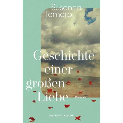 Geschichte einer großen Liebe, Taschenbuch von Susanna Tamaro, Nagel & Kimche
