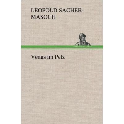 Venus im Pelz, Gebundene Ausgabe von Leopold Sacher-Masoch, Tredition, 978-3-8472-6057-8