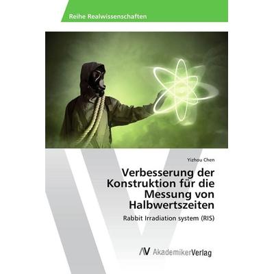 Verbesserung der Konstruktion für die Messung von Halbwertszeiten, Taschenbuch von Yizhou Chen, AV Akademikerverlag, 978-3-639-88019-9