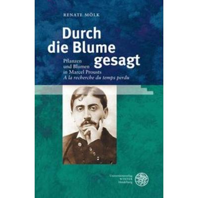Durch die Blume gesagt, Gebundene Ausgabe von Renate Mölk, Universitätsverlag Winter GmbH Heidelberg, 978-3-8253-5424-4