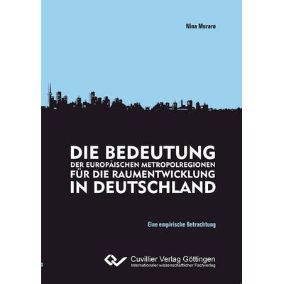 Die Bedeutung der europäischen Metropolregion für die raumentwicklung in Deutschland, Taschenbuch von Nina Muraro, Cuvillier, E, 978-3-86955-896-7