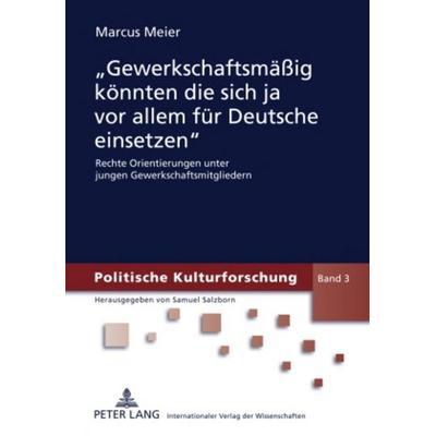 «Gewerkschaftsmäßig könnten die sich ja vor allem für Deutsche einsetzen», Gebundene Ausgabe von Marcus Meier, Peter Lang GmbH, Internationaler Verlag