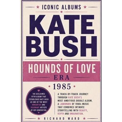 Iconic Albums Kate Bush The Hounds Of Love Era (1985), Taschenbuch von Richard Ward, Amazon Digital Services LLC - Kdp