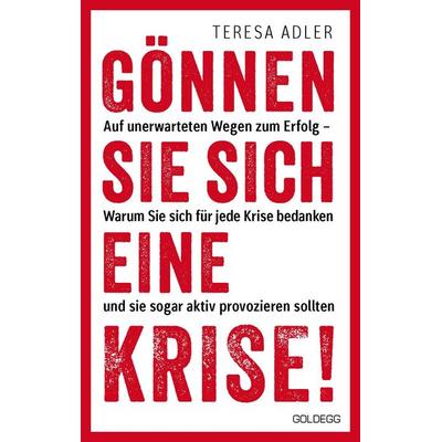 Gönnen Sie sich eine Krise!, Gebundene Ausgabe von Teresa Adler, Goldegg, 978-3-99060-421-2